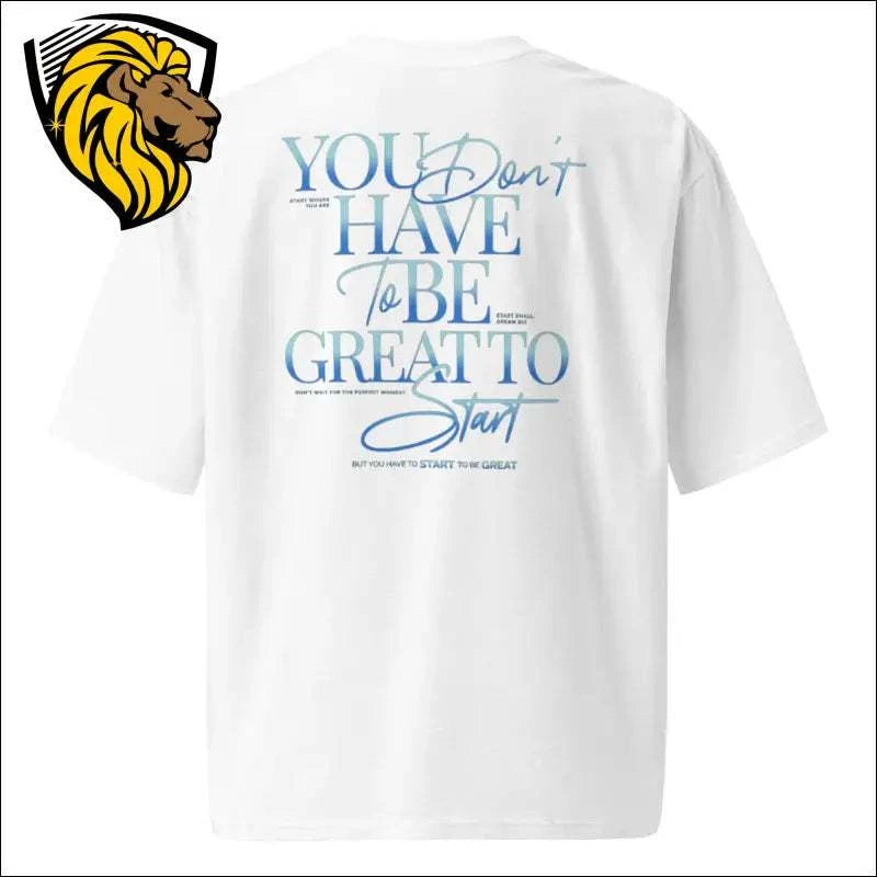 The One PR "You Don't Have To Be Great" Oversized T-shirt. Inspirational Heavyweight Tee. Streetwear Fashion Apparel.